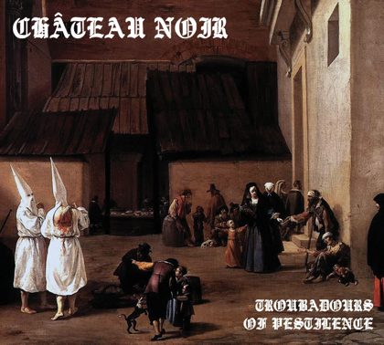Обкладинка: Château Noir · Troubadours Of Pestilence
